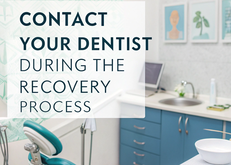 Contact Your Dentist During the Recovery Process